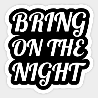 Bring On The Night Sticker